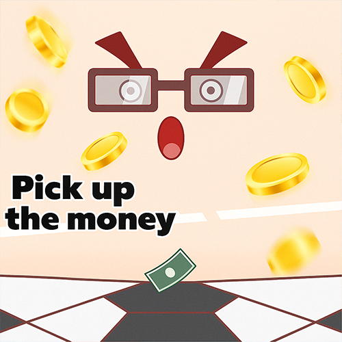 Pick up the money